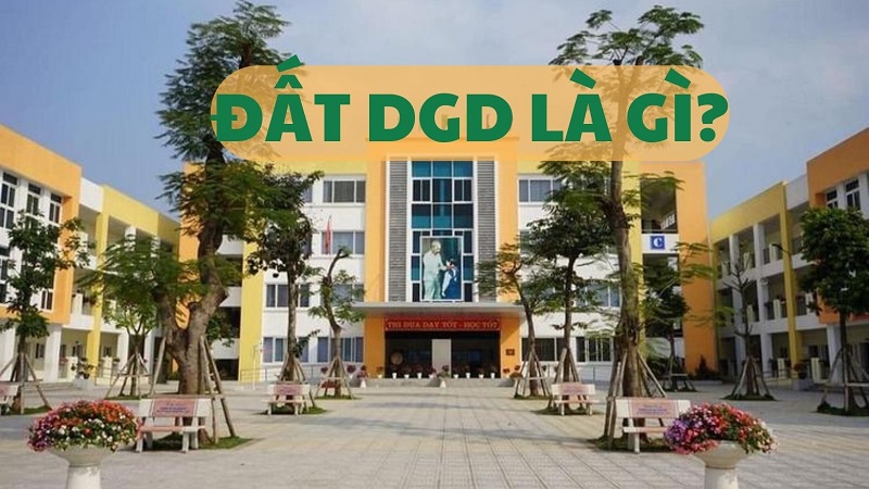 DGD là đất thuộc nhóm phi nông nghiệp, sử dụng nhằm mục đích xây dựng các cơ sở giáo dục, đào tạo