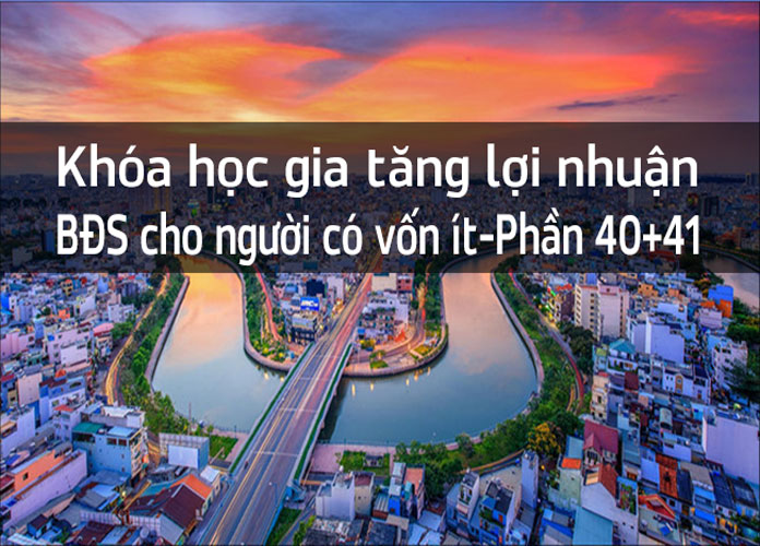 khoa-hoc-tang-loi-nhuan-bds-cho-nguoi-co-von-it-p40+41