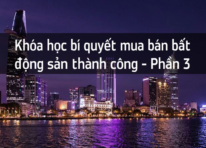 khoa-hoc-bi-quyet-mua-ban-bđs-thanh-cong-p3
