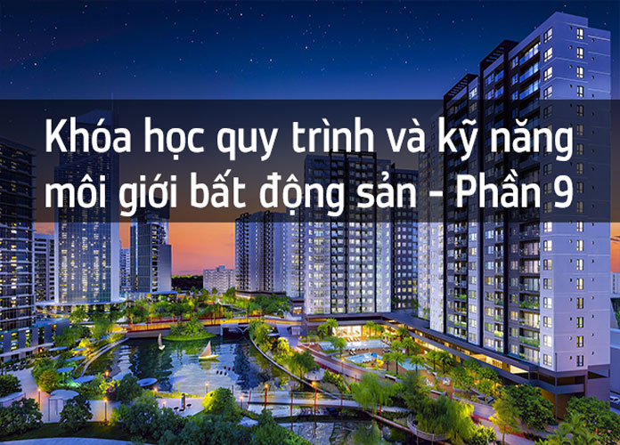 khoa-hoc-quy-trinh-va-ky-nang-moi-gioi-bds-p9