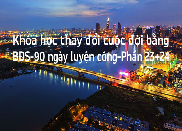 Khoa-hoc-thay-doi-cuoc-doi-bang-bds-90-ngay-luyen-cong-p23+24
