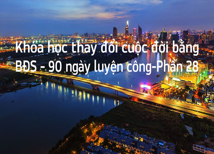 Khoa-hoc-thay-doi-cuoc-doi-bang-bds-90-ngay-luyen-cong-p28