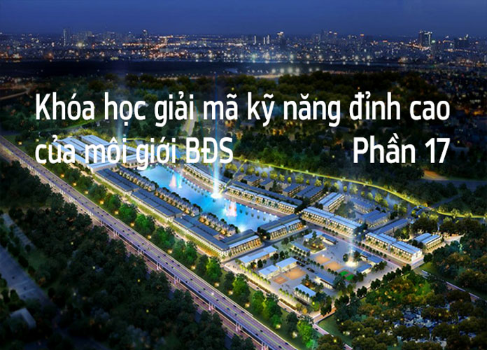 khoa-hoc-giai-ma-ky-nang-dinh-cao-cua-moi-gioi-bds-p17