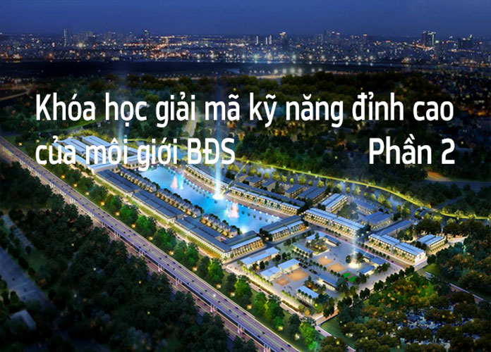 khoa-hoc-giai-ma-ky-nang-dinh-cao-cua-moi-gioi-bds-p2