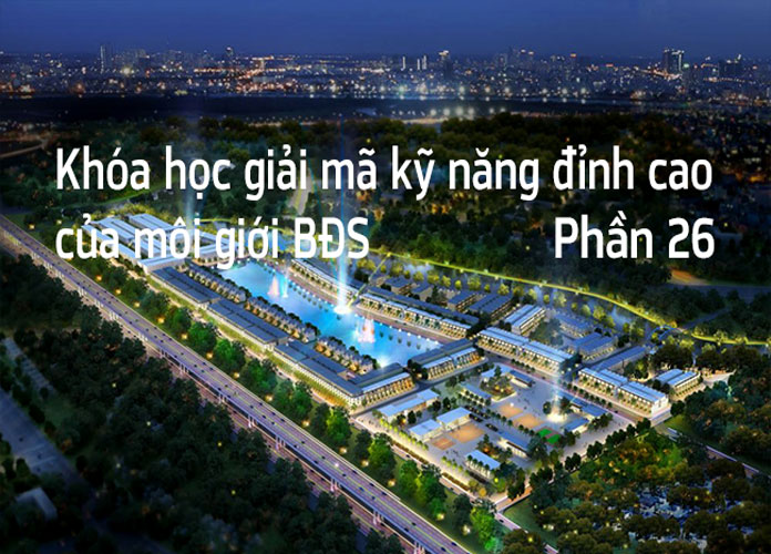 khoa-hoc-giai-ma-ky-nang-dinh-cao-cua-moi-gioi-bds-p26