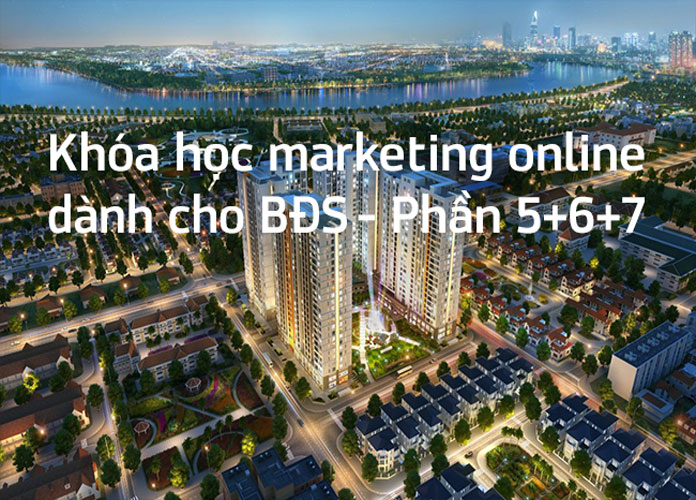 khoa-hoc-marketing-online-danh-cho-bds-p5+6+7