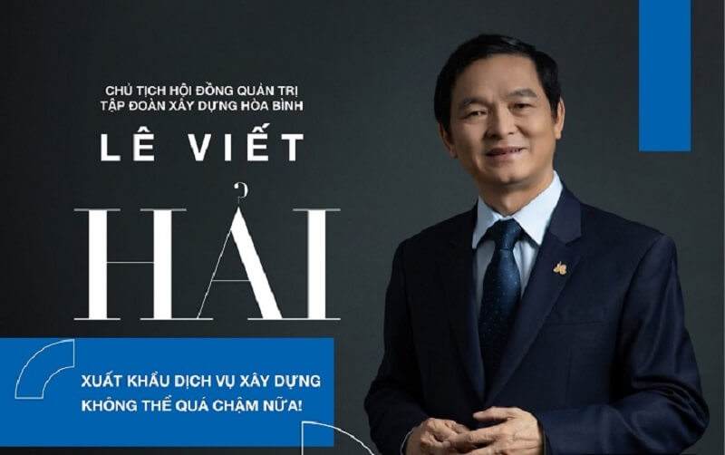 Chân dung doanh nhân Lê Viết Hải - Chủ tịch Tập đoàn Xây dựng Hòa Bình