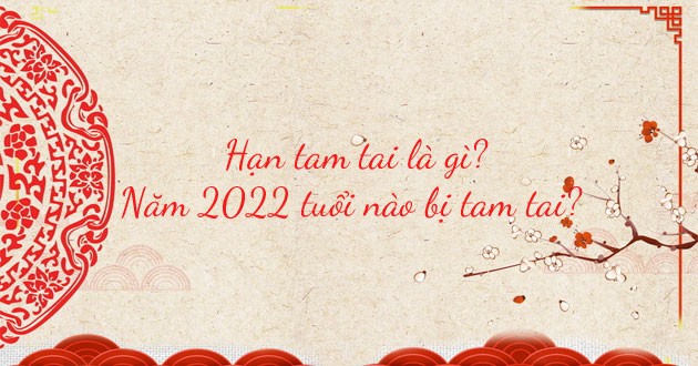 



Đại hạn Tam Tai năm 2022 rơi vào tuổi nào

