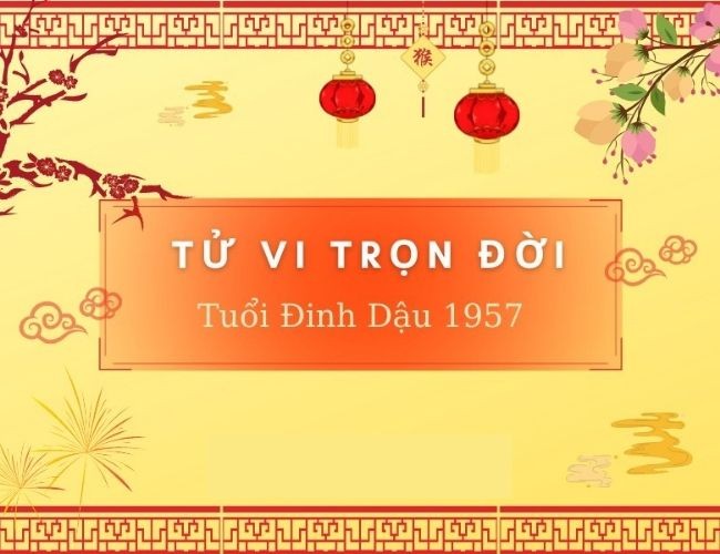 
Tử vi trọn đời tuổi Đinh Dậu Nam mạng 1957
