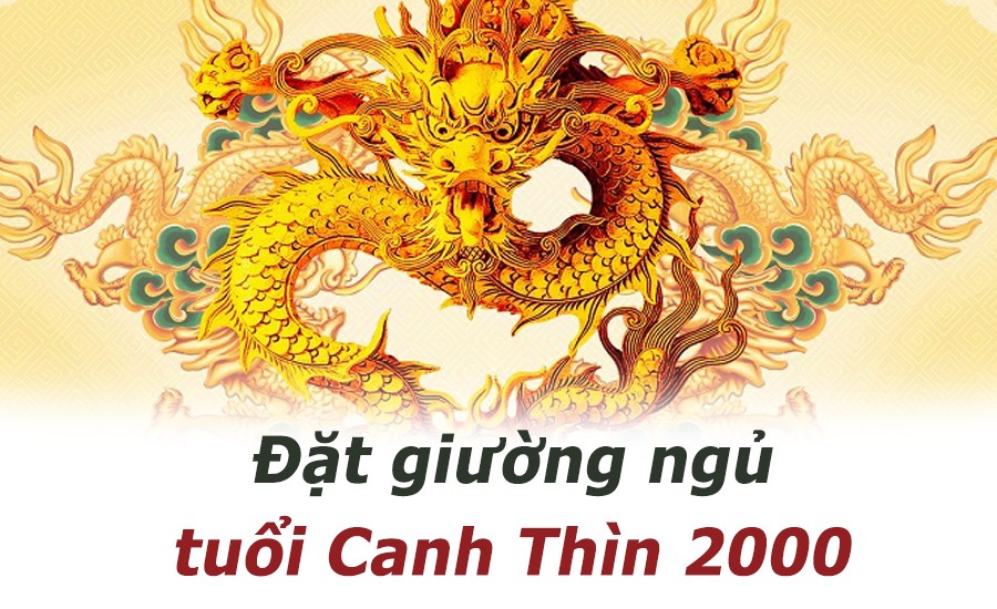 
Hướng giường ngủ cho Tuổi Canh Thìn 2000
