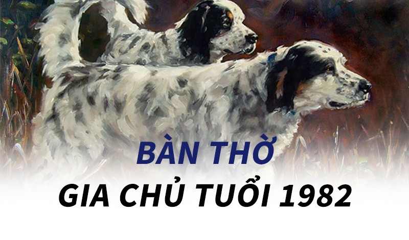 
Tuổi Nhâm Tuất 1982 cần chọn lựa hướng, vị trí bàn thờ phù hợp
