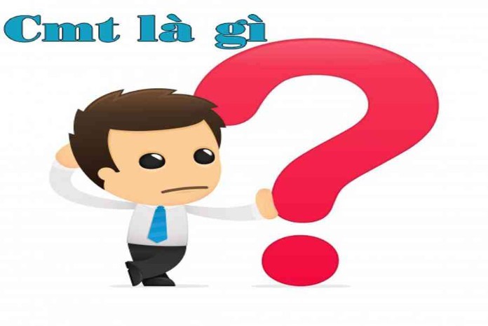 
Cmt được hiểu là gì?
