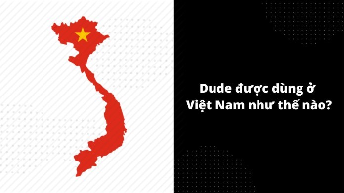 Dude được dùng như thế nào ở Việt Nam? 