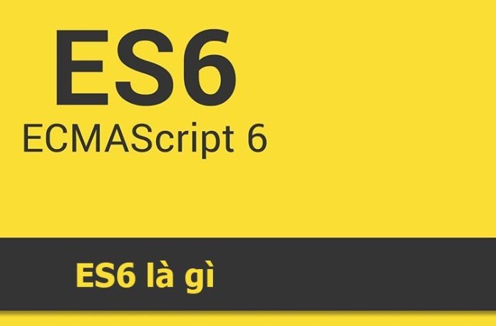 Thuật ngữ ES6 là gì? 