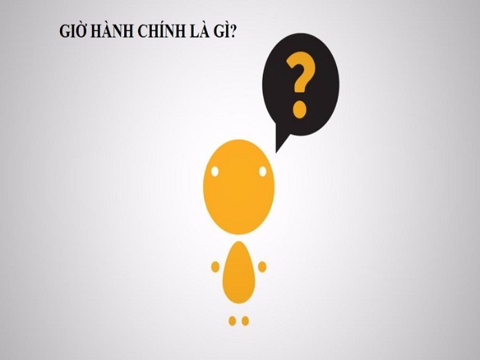 
Giờ hành chính là khung giờ làm việc trong ngày bao gồm 8 tiếng, không tính thời gian nghỉ trưa
