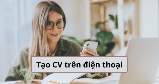 
Cách tạo CV xin việc trên điện thoại nhanh chóng
