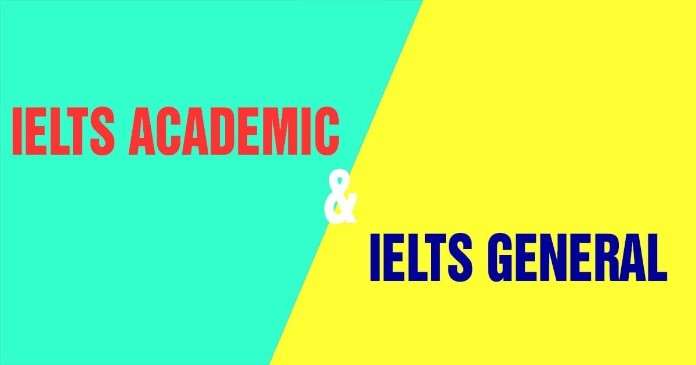 
IELTS dạng học thuật và tổng quát có sự khác nhau
