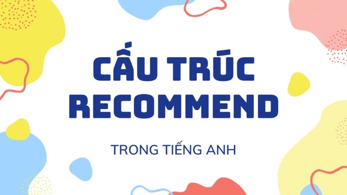 
Recommend là gì và một số cấu trúc
