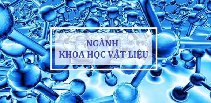 
Ngành khoa học vật liệu là gì?
